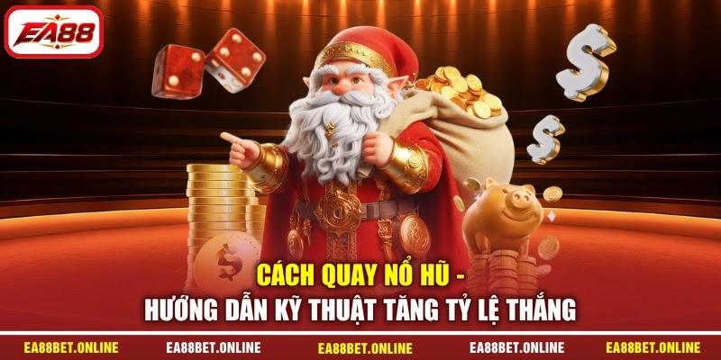 Cách Quay Nổ Hũ - Hướng Dẫn Kỹ Thuật Tăng Tỷ Lệ Thắng