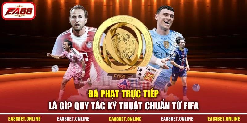Đá Phạt Trực Tiếp Là Gì? Quy Tắc Kỹ Thuật Chuẩn Từ FIFA