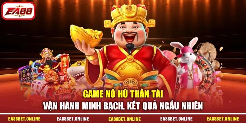 Game nổ hũ thần tài vận hành minh bạch, kết quả ngẫu nhiên