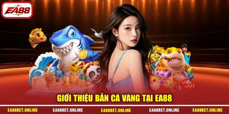 Giới thiệu bắn cá vàng tại EA88