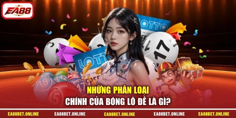 Những phân loại chính của bóng lô đề là gì?
