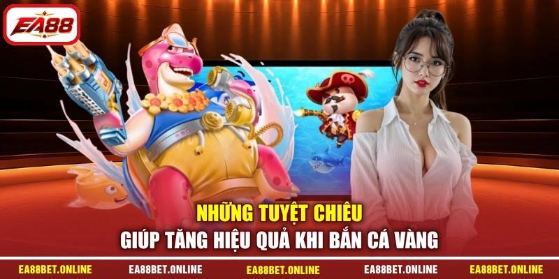 Những tuyệt chiêu giúp tăng hiệu quả khi bắn cá vàng