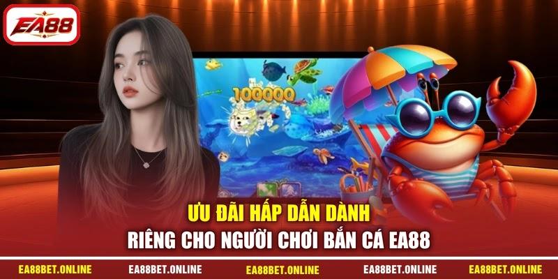 Ưu đãi hấp dẫn dành riêng cho người chơi bắn cá EA88 Ưu đãi hấp dẫn dành riêng cho người chơi bắn cá EA88